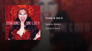 Come & get It - Selena Gomez